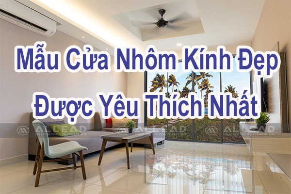 1001+ Mẫu Cửa Nhôm Kính Đẹp Được Yêu Thích Nhất 2024