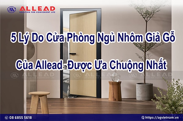 5 Lý Do Cửa Phòng Ngủ Nhôm Giả Gỗ  Được Ưa Chuộng