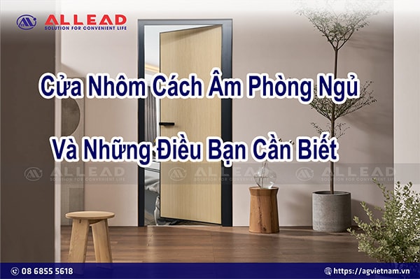 Cửa Nhôm Cách Âm Phòng Ngủ Và Những Điều Cần Biết