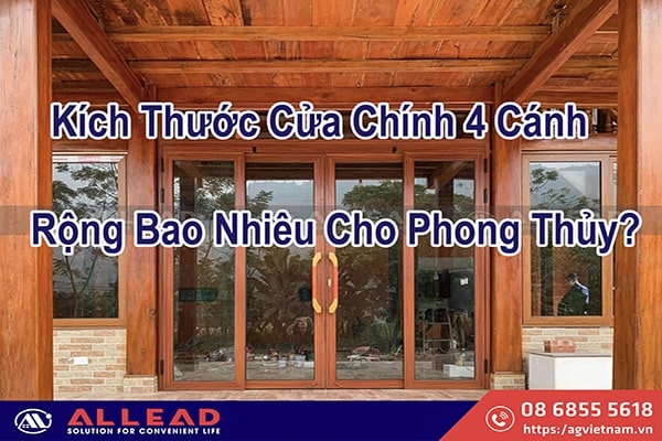 Tư Vấn: Kích Thước Cửa Chính 4 Cánh Rộng Bao Nhiêu Cho Phong Thủy?
