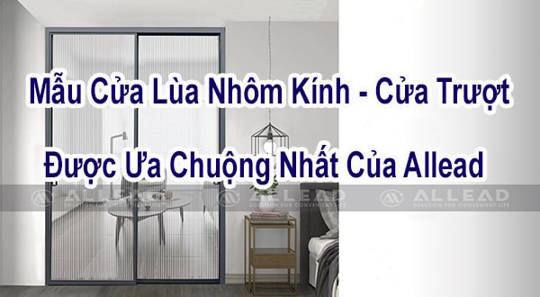100+ Mẫu Cửa Lùa Nhôm Kính - Cửa Trượt Được Ưa Chuộng Nhất