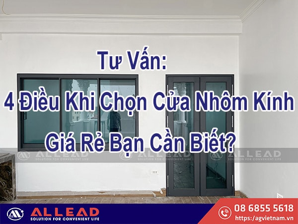 Tư Vấn: 4 Điều Khi Chọn Cửa Nhôm Kính Giá Rẻ Bạn Cần Biết