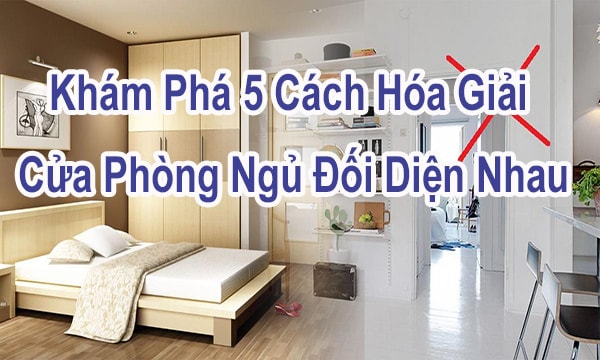5 Cách Hóa Giải Hai Cửa Phòng Ngủ Đối Diện Nhau Không Phải Ai Cũng Biết