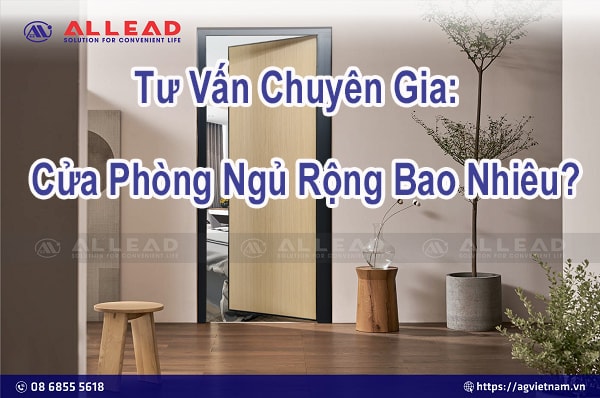 Kích Thước Cửa Phòng Ngủ Rộng Bao Nhiêu? - Tư Vấn Chuyên Gia
