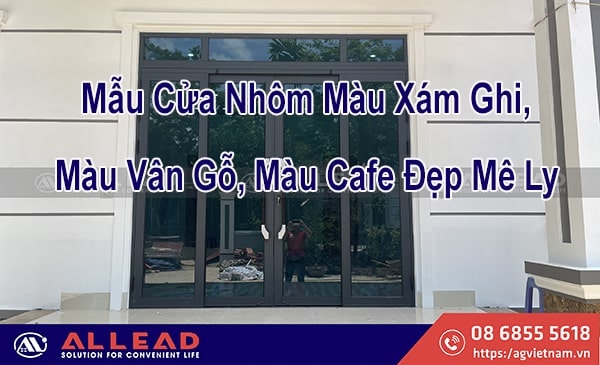 Top 3 Mẫu Cửa Nhôm Màu Xám Ghi, Vân Gỗ, Cafe Đẹp Mê Ly